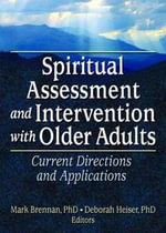Spiritual Assessment and Intervention with Older Adults : Current Directions and Applications - Mark Brennan