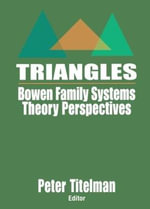Triangles : Bowen Family Systems Theory Perspectives - Peter  Titelman