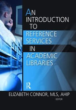 An Introduction to Reference Services in Academic Libraries : Haworth Series in Introductory Information Science Textbooks - Elizabeth  Connor