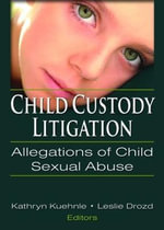 Child Custody Litigation : Allegations of Child Sexual Abuse - D.H. Deacon
