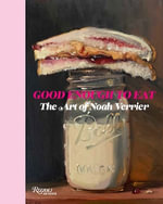 Good Enough to Eat : The Art of Noah Verrier - Noah Verrier