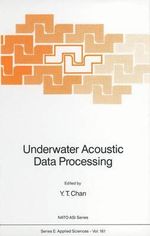 Underwater Acoustic Data Processing : NATO SCIENCE SERIES SERIES E, APPLIED SCIENCES - Y. T. Chan