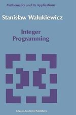 Integer Programming : East European Series - Stanislav Walukiewicz