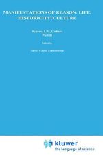 Manifestations of Reason : Life, Historicity, Culture Reason, Life, Culture Part II : Phenomenology in the Adriatic Countries - Anna-Teresa Tymieniecka