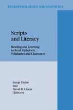 Scripts and Literacy : Reading and Learning to Read Alphabets, Syllabaries and Characters : Neuropsychology and Cognition - David R. Olson