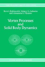 Vortex Processes and Solid Body Dynamics : The Dynamic Problems of Spacecrafts and Magnetic Levitation Systems - B. Rabinovich