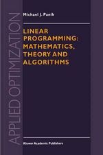 Linear Programming : Mathematics, Theory and Algorithms : Mathematics, Theory and Algorithms - M.J. Panik