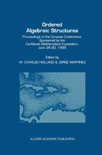 Ordered Algebraic Structures : Proceedings of the Curaï½ao Conference, Sponsored by the Caribbean Mathematics Foundation, June 26-30, 1995 - W.C. Holland