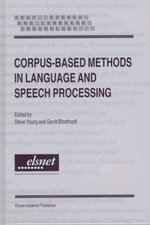 Corpus-Based Methods in Language and Speech Processing : Text, Speech and Language Technology , Vol 2 - Steve Young