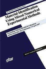 Material Identification Using Mixed Numerical Experimental Methods : Proceedings of the EUROMECH Colloquium held in Kerkrade, The Netherlands, 7-9 April 1997 - Hugo Sol