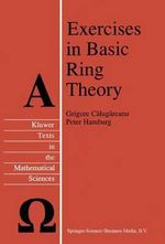 Exercises in Basic Ring Theory : Kluwer Texts in the Mathematical Sciences - Grigore Calugareanu