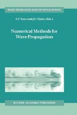 Numerical Methods for Wave Propagation : Selected Contributions from the Workshop held in Manchester, U.K., Containing the Harten Memorial Lecture - E.F. Toro