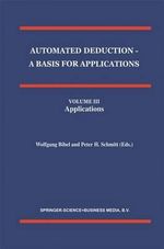 Automated Deduction - A Basis for Applications Volume I Foundations - Calculi and Methods Volume II Systems and Implementation Techniques Volume III Applications : Automated Deduction - A Basis for Applications Volume I Foundations - Calculi and Methods Volume II Systems and Implementation Techniques Volume III Applications Foundations - Calculi and Methodss v. 1 - Wolfgang Bibel