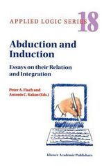 Abduction and Induction : Essays on their Relation and Integration - P.A. Flach