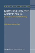 Knowledge Discovery and Data Mining : The Info-Fuzzy Network (Ifn) Methodology : The Info-Fuzzy Network (Ifn) Methodology - O. Maimon