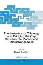 Fundamentals of Tribology and Bridging the Gap Between the Macro- And Micro/Nanoscales : NATO SCIENCE SERIES II MATHEMATICS, PHYSICS AND CHEMISTRY - Bharat Bhushan