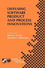 Diffusing Software Product and Process Innovations : Ifip Tc8 Wg8.6 Fourth Working Conference on Diffusing Software Product and Process Innovations Apr - Mark A. Ardis