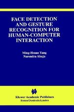 Face Detection and Gesture Recognition for Human-Computer Interaction : The Kluwer International Series in Video Computing, 1 - Ming-Hsuan Yang