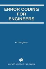 Error Coding for Engineers : KLUWER INTERNATIONAL SERIES IN ENGINEERING AND COMPUTER SCIENCE - A. Houghton