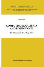 Computing Equilibria and Fixed Points : The Solution of Nonlinear Inequalities - Zaifu Yang