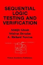 Sequential Logic Testing and Verification : KLUWER INTERNATIONAL SERIES IN ENGINEERING AND COMPUTER SCIENCE - Abhijit Ghosh