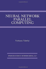 Neural Network Parallel Computing : KLUWER INTERNATIONAL SERIES IN ENGINEERING AND COMPUTER SCIENCE - Yoshiyasu Takefuji