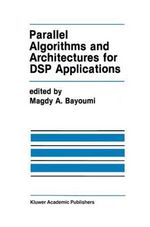 Parallel Algorithms and Architectures for DSP Applications : KLUWER INTERNATIONAL SERIES IN ENGINEERING AND COMPUTER SCIENCE - Magdy Bayoumi