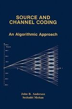 Source and Channel Coding : An Algorithmic Approach - John B. Anderson