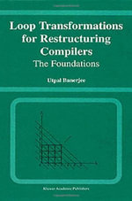 Loop Transformations for Restructuring Compilers : The Foundations : The Foundations - Utpal Banerjee