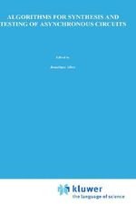 Algorithms for Synthesis and Testing of Asynchronous Circuits : KLUWER INTERNATIONAL SERIES IN ENGINEERING AND COMPUTER SCIENCE - Luciano Lavagno
