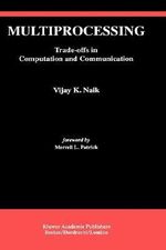 Multiprocessing : Trade-Offs in Computation and Communication - Vijay K. Naik