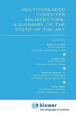 Multithreaded Computer Architecture : A Summary of the State of the Art - Robert A. Iannucci