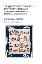 Trajectories Through Knowledge Space : A Dynamic Framework for Machine Comprehension : A Dynamic Framework for Machine Comprehension - Lawrence A. Bookman