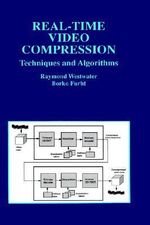 Real-Time Video Compression : Techniques and Algorithms : Techniques and Algorithms - Raymond Westwater