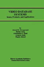 Video Database Systems : Issues, Products and Applications - Ahmed K. Elmagarmid