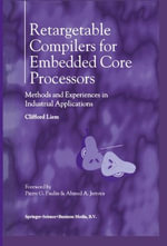 Retargetable Compilers for Embedded Core Processors : Methods and Experiences in Industrial Applications - Clifford Liem