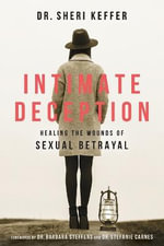 Intimate Deception : Healing the Wounds of Sexual Betrayal - Dr. Sheri Keffer
