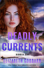 Deadly Currents : Hidden Bay - Elizabeth Goddard