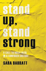 Stand Up, Stand Strong - A Call to Bold Faith in a Confused Culture - Sara Barratt