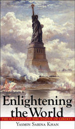 Enlightening the World : The Creation of the Statue of Liberty - Yasmin Sabina Khan