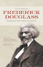 In the Words of Frederick Douglass : Quotations from Liberty's Champion - Frederick Douglass