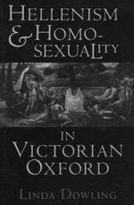 Hellenism and Homosexuality in Victorian Oxford - Linda C. Dowling
