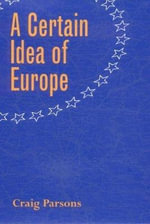 A Certain Idea of Europe : Cornell Studies in Political Economy - Craig Parsons