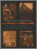 The Face of Decline : The Pennsylvania Anthracite Region in the Twentieth Century - Thomas L. Dublin