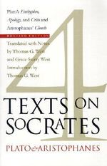 Four Texts on Socrates : Plato's Euthyphro, Apology of Socrates, and Crito and Aristophanes' Clouds - Thomas G. West