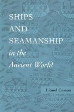 Ships and Seamanship in the Ancient World - Lionel  Casson