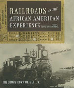 Railroads in the African American Experience : A Photographic Journey - Theodore, Jr. Kornweibel