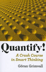 Quantify! : A Crash Course in Smart Thinking - Goeran Grimvall
