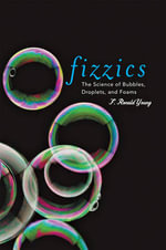 Fizzics : The Science of Bubbles, Droplets, and Foams - F. Ronald Young