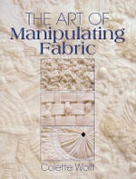 Art of Manipulating Fabric - Colette Wolff